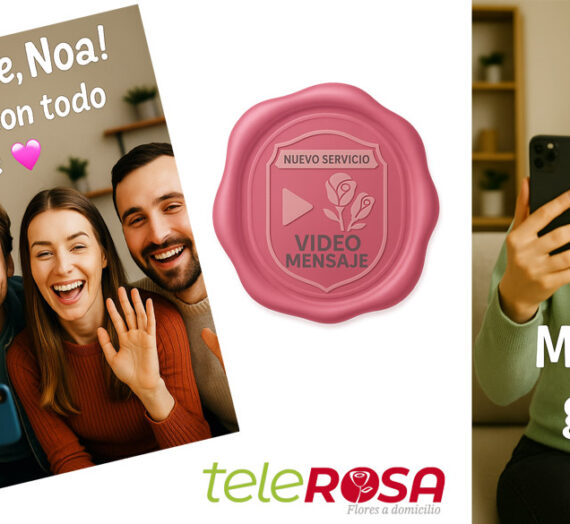 El Video Mensaje de teleROSA: cuando las flores hablan con tu voz.